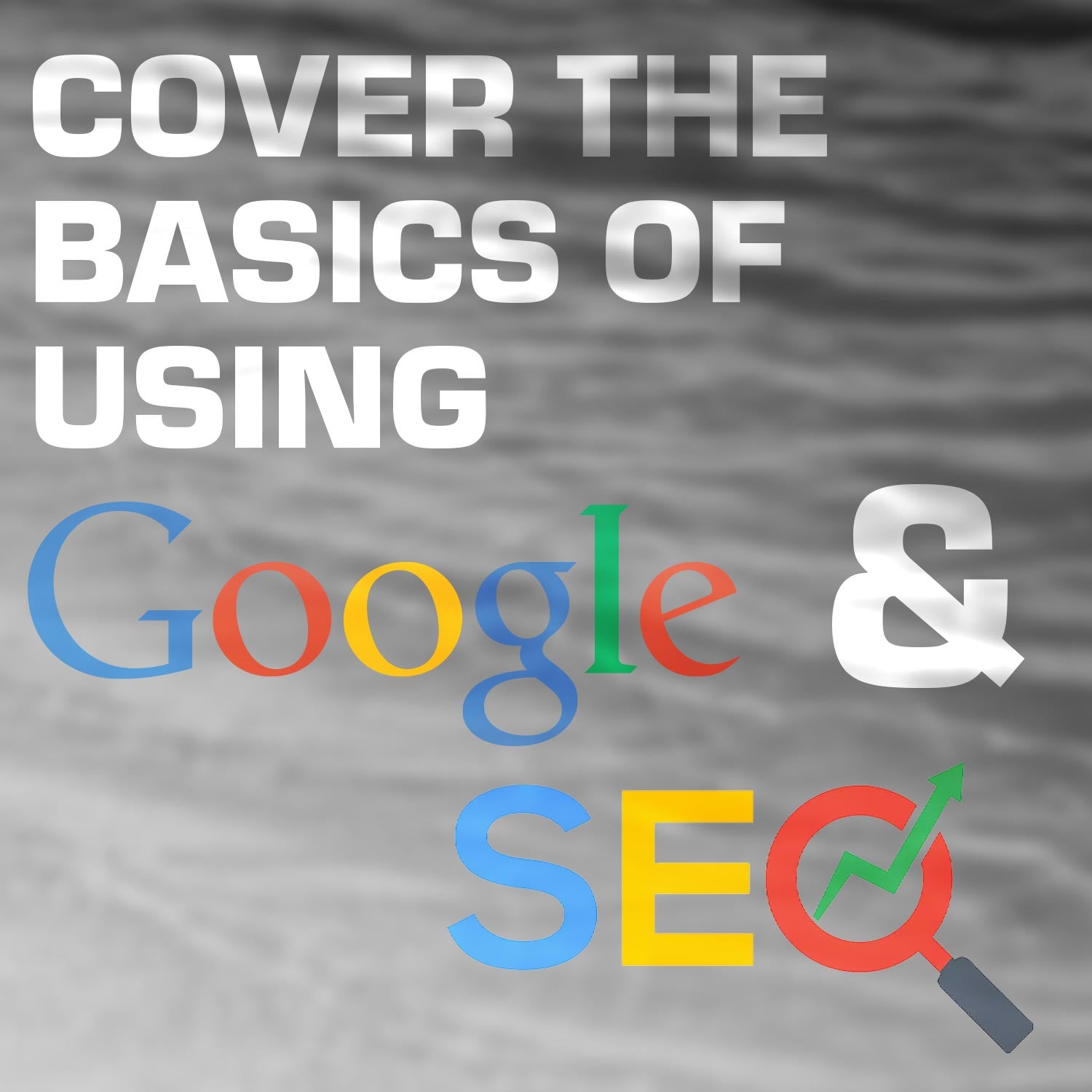 Text overlay on a textured background about covering the basics of using Google and SEO.